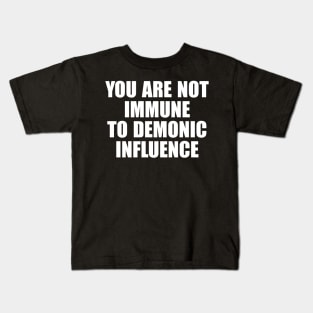 You Are Not Immune To Demonic Influence Kids T-Shirt